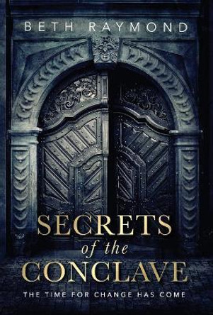 Secrets of the Conclave Beth Raymond 9780996732314