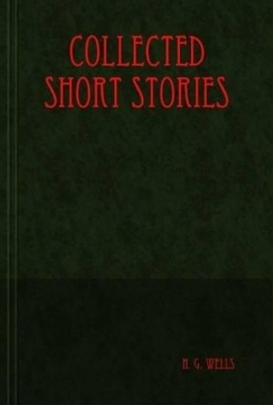 Collected Short Stories by H. G. Wells