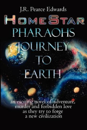 HomeStar: Pharaohs Journey to Earth J.R. Pearce Edwards 9781434301116