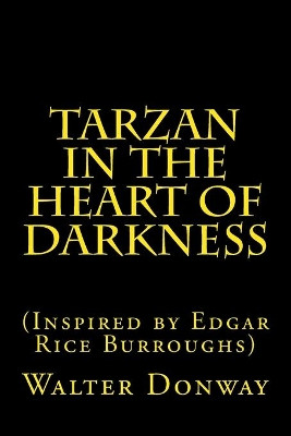 Tarzan in the Heart of Darkness by Walter Donway