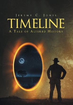 Timeline: A Tale of Altered History Jeremy C Jones 9781635758122
