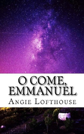 O Come, Emmanuel Angie Lofthouse 9780998279237