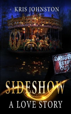 Sideshow: A Love Story Kris Johnston 9781386438182