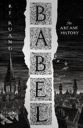 Babel: Or the Necessity of Violence: An Arcane History of the Oxford Translators' Revolution R.F. Kuang 9780008501815