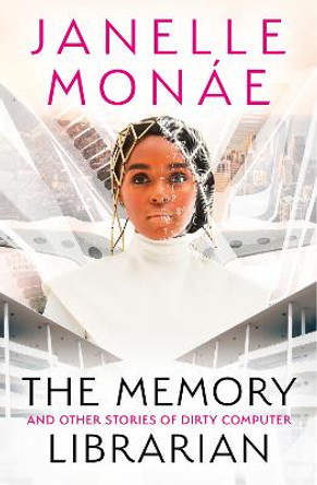 The Memory Librarian: And Other Stories of Dirty Computer Janelle Monae 9780008512446