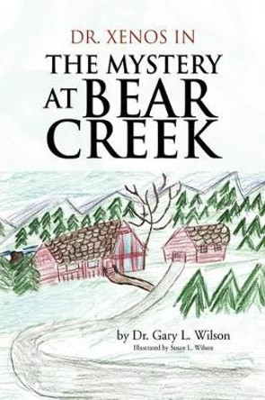 The Mystery at Bear Creek Dr Gary L Wilson 9781441500052