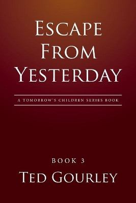 Escape from Yesterday by Ted Gourley