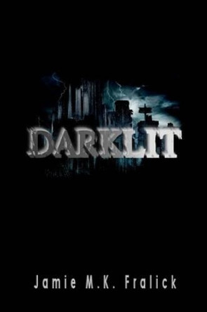 DarkLit Jamie M K Fralick 9781466475014