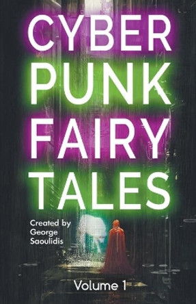 Cyberpunk Fairy Tales: Volume 1 George Saoulidis 9781386523772