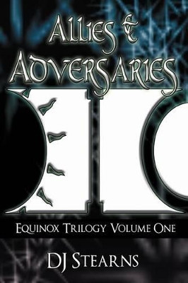 Allies & Adversaries: Equinox Trilogy Volume One DJ Stearns 9781468583595