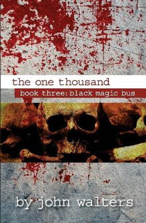 The One Thousand: Book Three: Black Magic Bus John Walters (Digital Equipment Corporation) 9781512345803