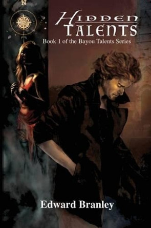 Hidden Talents: Book 1 of the Bayou Talents Series Edward Branley 9780996764025