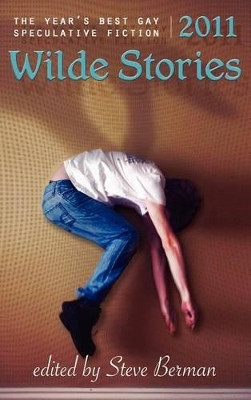 Wilde Stories 2011: The Year's Best Gay Speculative Fiction Steve Berman 9781590213025
