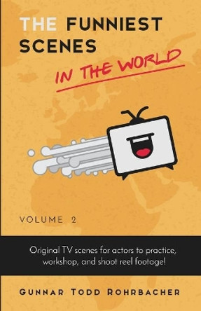 The Funniest Scenes in the World: Volume 2 Gunnar Todd Rohrbacher 9780998288413