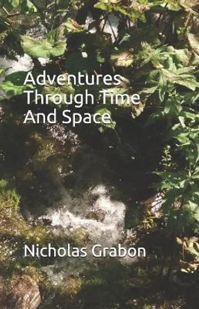 Adventures Through Time and Space Nicholas Grabon 9781723724039