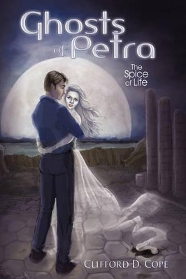 Ghosts of Petra: The Spice of Life Clifford D. Cope 9781449069742
