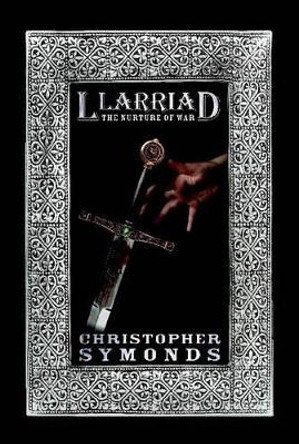 Llarriad: The Nurture of War Christopher Symonds 9781470998707