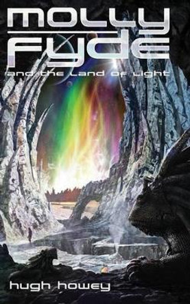 Molly Fyde and the Land of Light (Book 2) by Hugh Howey