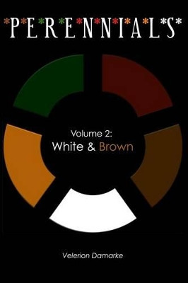 Perennials: Volume 2: White & Brown Velerion Damarke 9781511661546