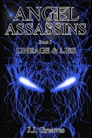 Angel Assassins - Book I - Lineage & Lies J J Greaves 9781471039522