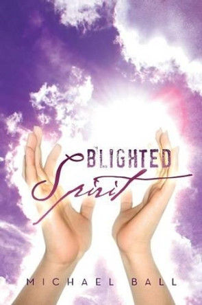 Blighted Spirit by Michael Ball (University of Reading UK)