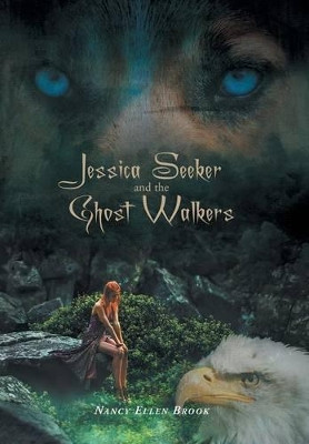 Jessica Seeker and the Ghost Walkers Nancy Ellen Brook 9781460273777