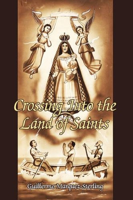 Crossing Into the Land of Saints Guillermo Marquez-Sterling 9781434319746