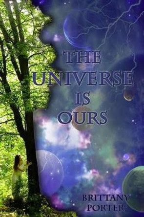 The Universe is Ours Brittany Porter 9781480139503