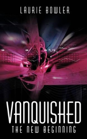 Vanquished: The New Beginning Laurie Bowler 9781449073374