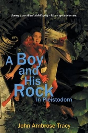 A Boy and His Rock: In Pleistodom John Ambrose Tracy 9781524610821