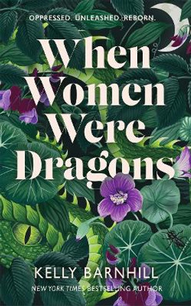 When Women Were Dragons: an enduring, feminist novel from New York Times bestselling author, Kelly Barnhill Kelly Barnhill 9781471412219