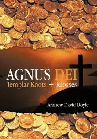 Agnus Dei: Templar Knots + Krosses Andrew David Doyle 9781475952612