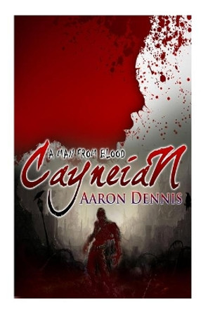 Cayneian: A Man from Blood Aaron Dennis 9781512369854