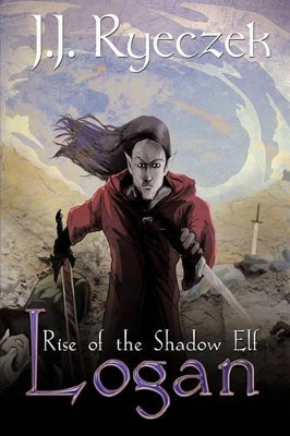 Logan: Rise of the Shadow Elf J.J. Ryeczek 9781449074524