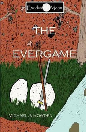 The EverGame Michael J Bowden 9781463567705