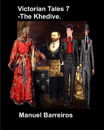 Victorian Tales 7 - The Khedive. Manuel Barreiros 9781731079718