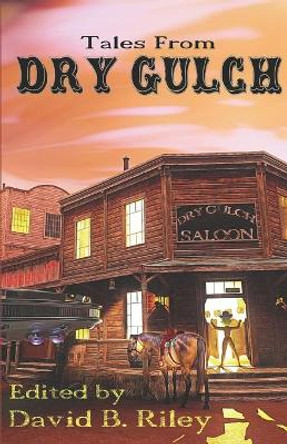 Tales From Dry Gulch J a Campbell 9781081332617