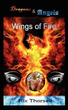 Dragons and Angels: Wings of Fire Rix Thorsell 9781434325792