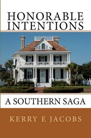 Honorable Intentions: A Southern Saga Kerry E Jacobs 9781453778432