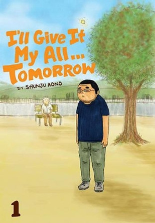 I'll Give It My All... Tomorrow, Volume 1 Shunju Aono 9781421533650