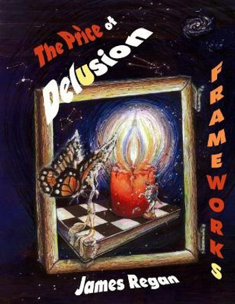 Frameworks: The Price of Delusion James Regan 9781512377200