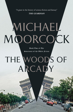 The Woods of Arcady Michael Moorcock 9781473213357