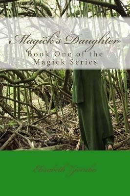 Magick's Daughter by Elisabeth Ziemba