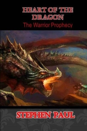 Heart of the Dragon: The Warrior Prophecy Stephen Paul 9781512379648