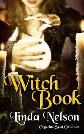 Witch Book: (Orgarlan Saga: Book 2) Linda Nelson 9781460910214