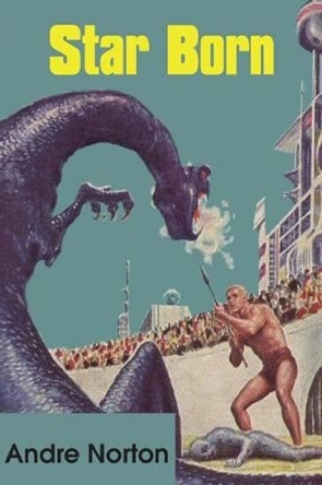 Star Born Andre Norton 9781483700908