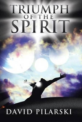 Triumph of the Spirit David Pilarski 9781475958591