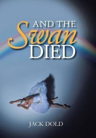 And the Swan Died Jack Dold 9781524621339