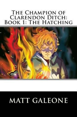 The Champion of Clarendon Ditch: Book 1: The Hatching Beth Williams (Columbia University, USA) 9781482535921