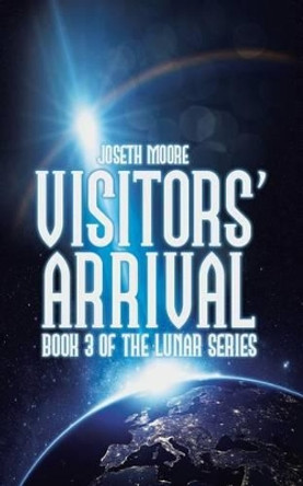 Visitors' Arrival: Book 3 of the Lunar Series Joseth Moore 9781524621766